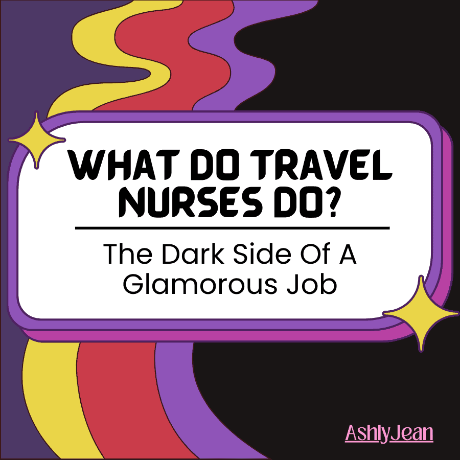 What Do Travel Nurses Do? The Dark Side of a Glamorous Job