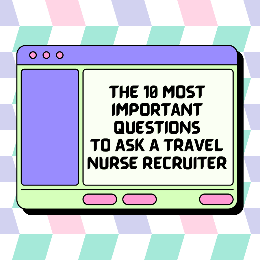The 10 Most Important Questions To Ask A Travel Nurse Recruiter
