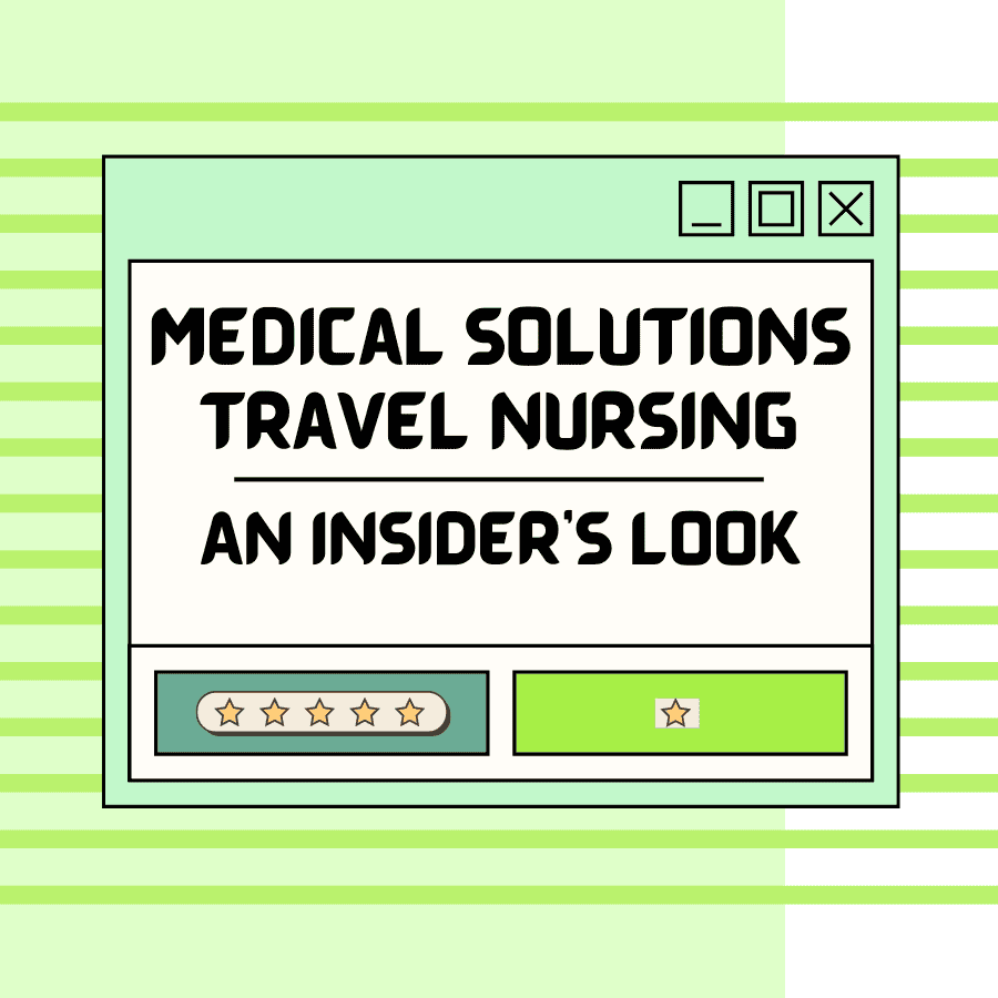 Medical Solutions Travel Nursing: An Insiders Look [2024]