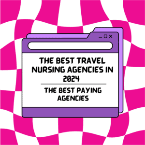 The Best Travel Nursing Agencies in 2024: Get The Best Pay